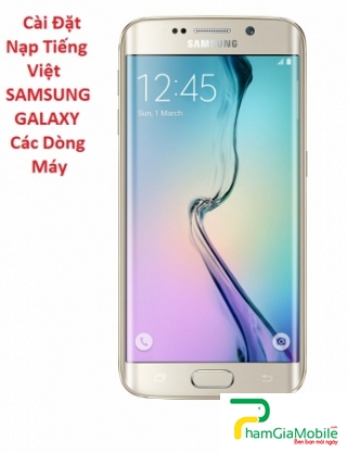 Cài Đặt Nạp Tiếng Việt Samsung Galaxy S6 Edge Plus